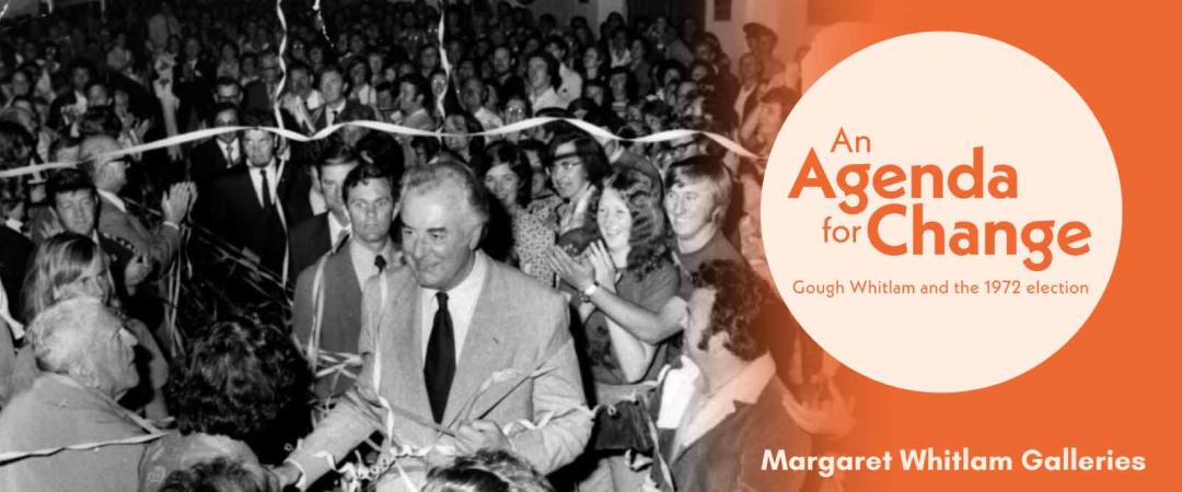 Free Exhibition – An Agenda for Change: Gough Whitlam and the 1972 election