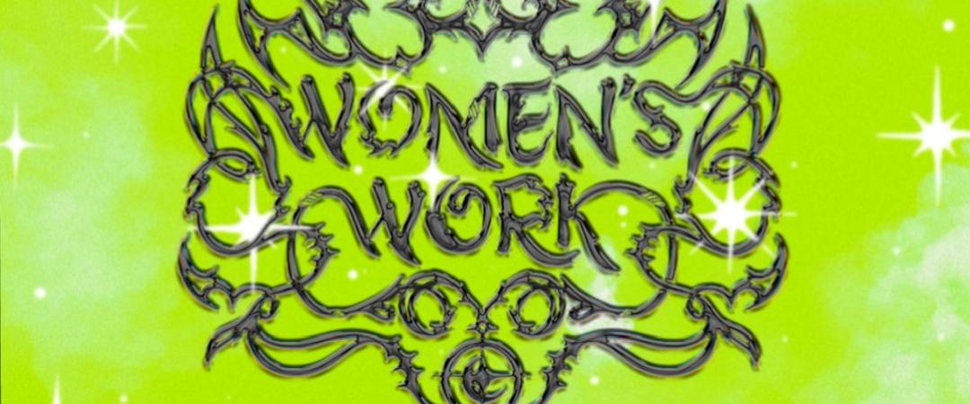 Graphic silver text "women's work" on green background